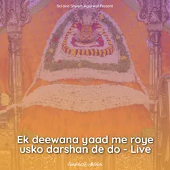 Ek deewana yaad me roye usko darshan de do - Live